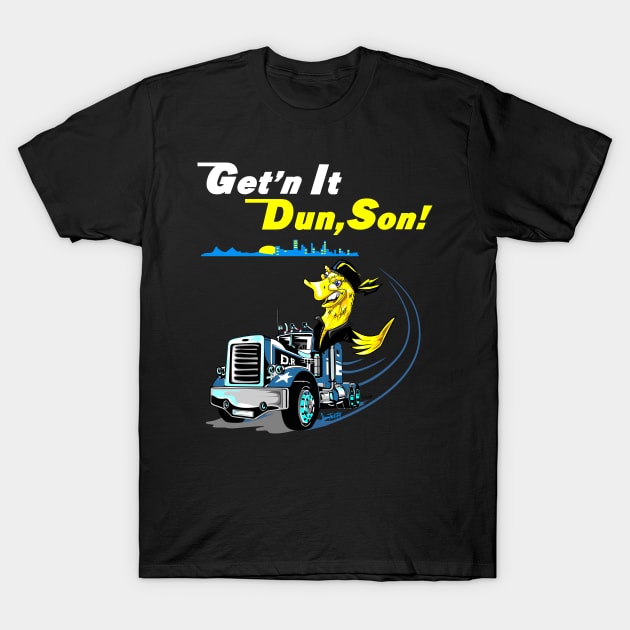 Funny Trucker shirt, Trucker gift, Getn it dun son T-Shirt by SidneyTees